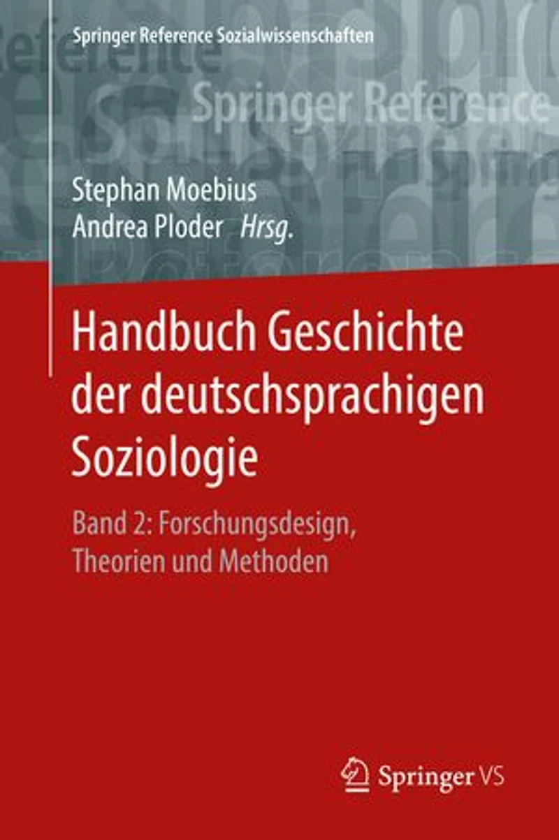 Handbuch Geschichte der deutschsprachigen Soziologie: Band 2: Forschungsdesign, Theorien und Methoden