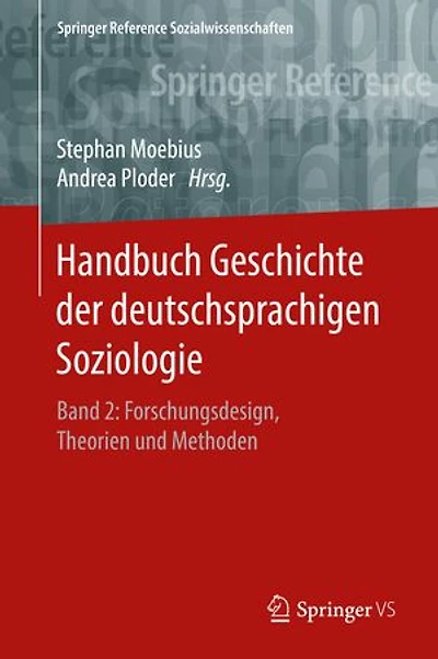 Handbuch Geschichte der deutschsprachigen Soziologie: Band 2: Forschungsdesign, Theorien und Methoden