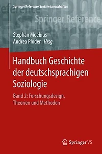 Handbuch Geschichte der deutschsprachigen Soziologie: Band 2: Forschungsdesign, Theorien und Methoden