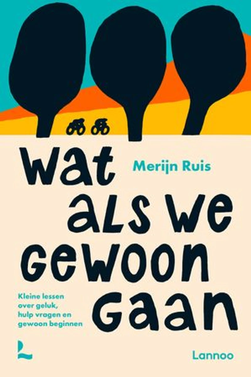 Wat als we gewoon gaan: Kleine lessen over geluk, hulp vragen en gewoon beginnen
