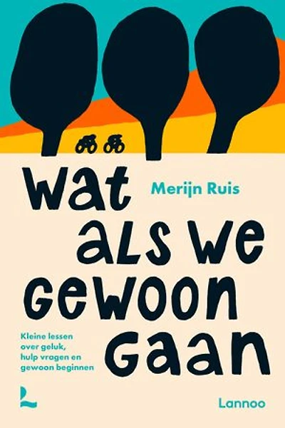 Wat als we gewoon gaan: Kleine lessen over geluk, hulp vragen en gewoon beginnen