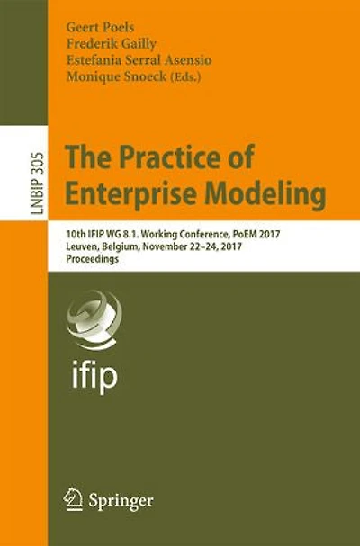 The Practice of Enterprise Modeling: 10th IFIP WG 8.1. Working Conference, PoEM 2017, Leuven, Belgium, November 22-24, Proceedings