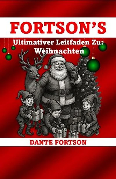 Fortson's Ultimativer Leitfaden Zu: Weihnachten: Fortson's Ultimativer Leitfaden Zu