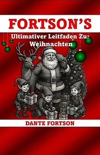 Fortson's Ultimativer Leitfaden Zu: Weihnachten: Fortson's Ultimativer Leitfaden Zu
