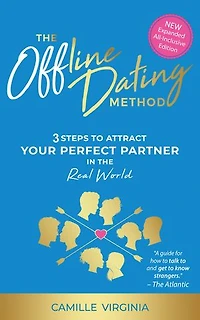 The Offline Dating Method: 3 Steps to Attract Your Perfect Partner in the Real World