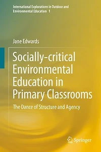 Socially-critical Environmental Education Primary Classrooms: The Dance Of Structure And Agency