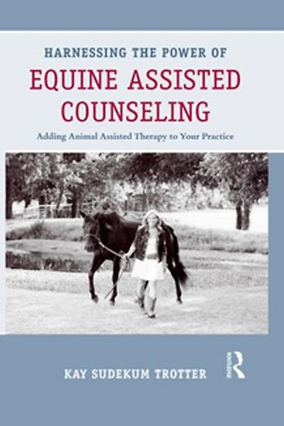 Harnessing the Power of Equine Assisted Counseling: Adding Animal Therapy to Your Practice