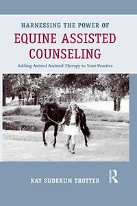Harnessing the Power of Equine Assisted Counseling: Adding Animal Therapy to Your Practice