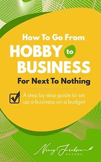 How To Go From Hobby to Business For Next To Nothing