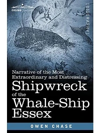 Narrative of the Most Extraordinary and Distressing Shipwreck Whale-Ship Essex