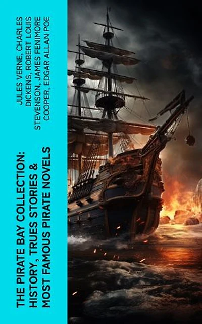 The Pirate Bay Collection: History, Trues Stories & Most Famous Pirate Novels: History of Pirates, Trues Stories & Most Famous Pirate Novels