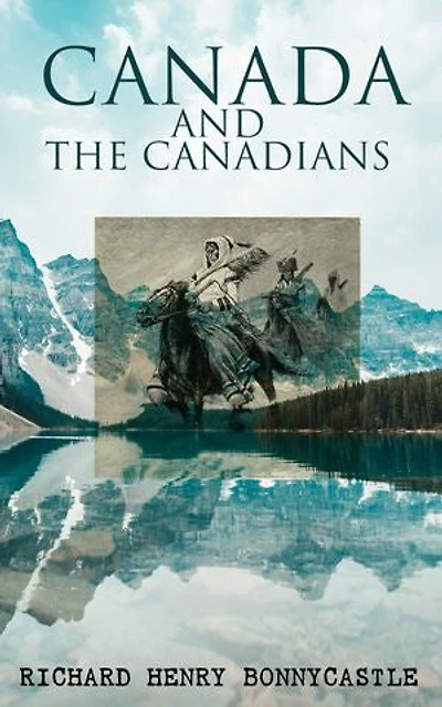 Canada and the Canadians: Complete Edition (Vol. 1&2)