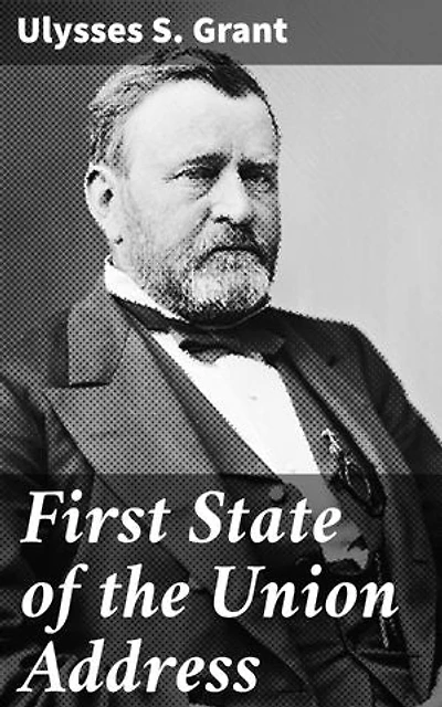 First State of the Union Address: A Presidential Vision for Unity and Progress in Post-Civil War America