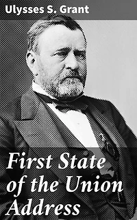 First State of the Union Address: A Presidential Vision for Unity and Progress in Post-Civil War America