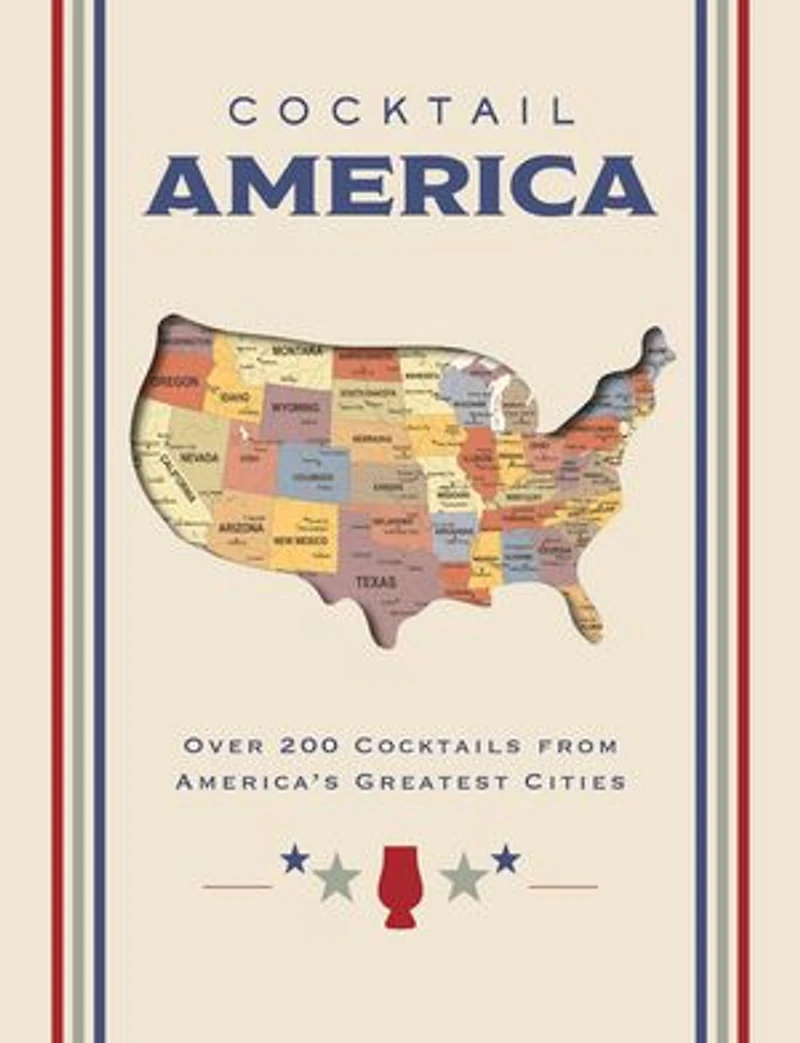 Cocktail America: Over 200 Cocktails from America’s Greatest Cities