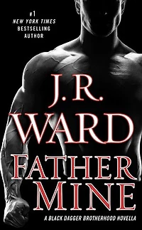 Father Mine: Zsadist and Bella's Story: A Black Dagger Brotherhood Novella