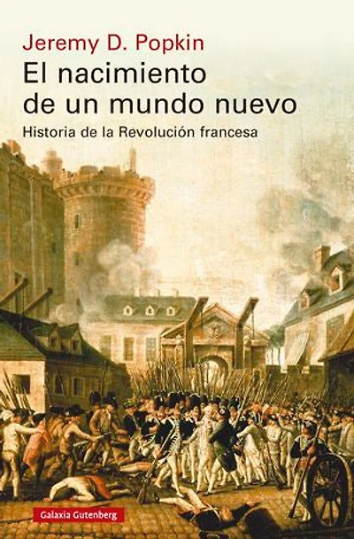 El nacimiento de un mundo nuevo: Historia de la Revolución francesa