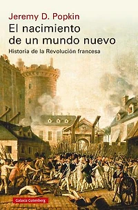 El nacimiento de un mundo nuevo: Historia de la Revolución francesa