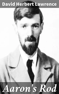 Aaron's Rod: Exploring the Depths of Human Existence and Societal Constraints in Post-World War I Era
