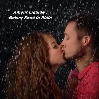 Amour Liquide Baiser Sous la Pluie