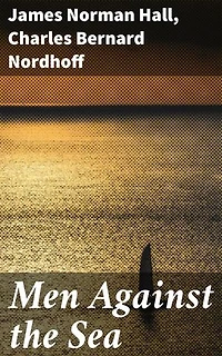 Men Against the Sea: Enriched edition. Navigating Perilous Waters: A Tale of Maritime Survival and Human Resilience