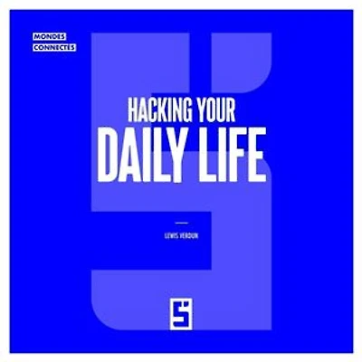 Hacking Your Daily Life