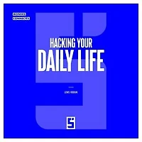 Hacking Your Daily Life