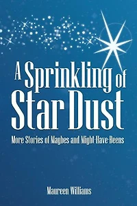 A Sprinkling Of Star Dust: More Stories Maybes And Might-have-beens