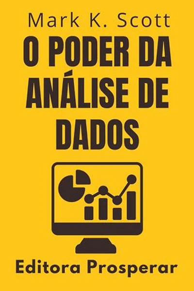 O Poder Da Análise De Dados - Previsão E Estratégia Empresarial: Coleção Liberdade Financeira, #5
