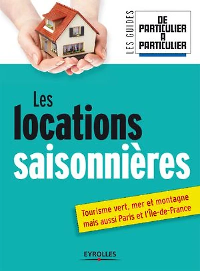 Les locations saisonnières: Tourisme vert, mer et montagne, mais aussi Paris et l'Ile-de-France