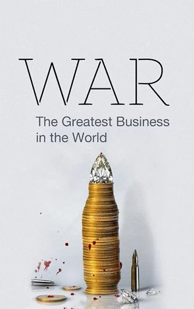 WAR: The Greatest Business in the world