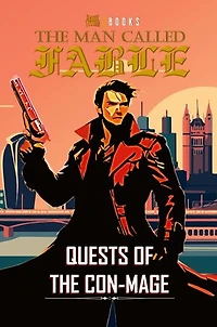The Man Called Fable: Quests of The Con-Mage