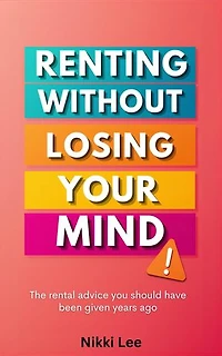 Renting Without Losing Your Mind: The Rental Advice You Should Have Been Given Years Ago