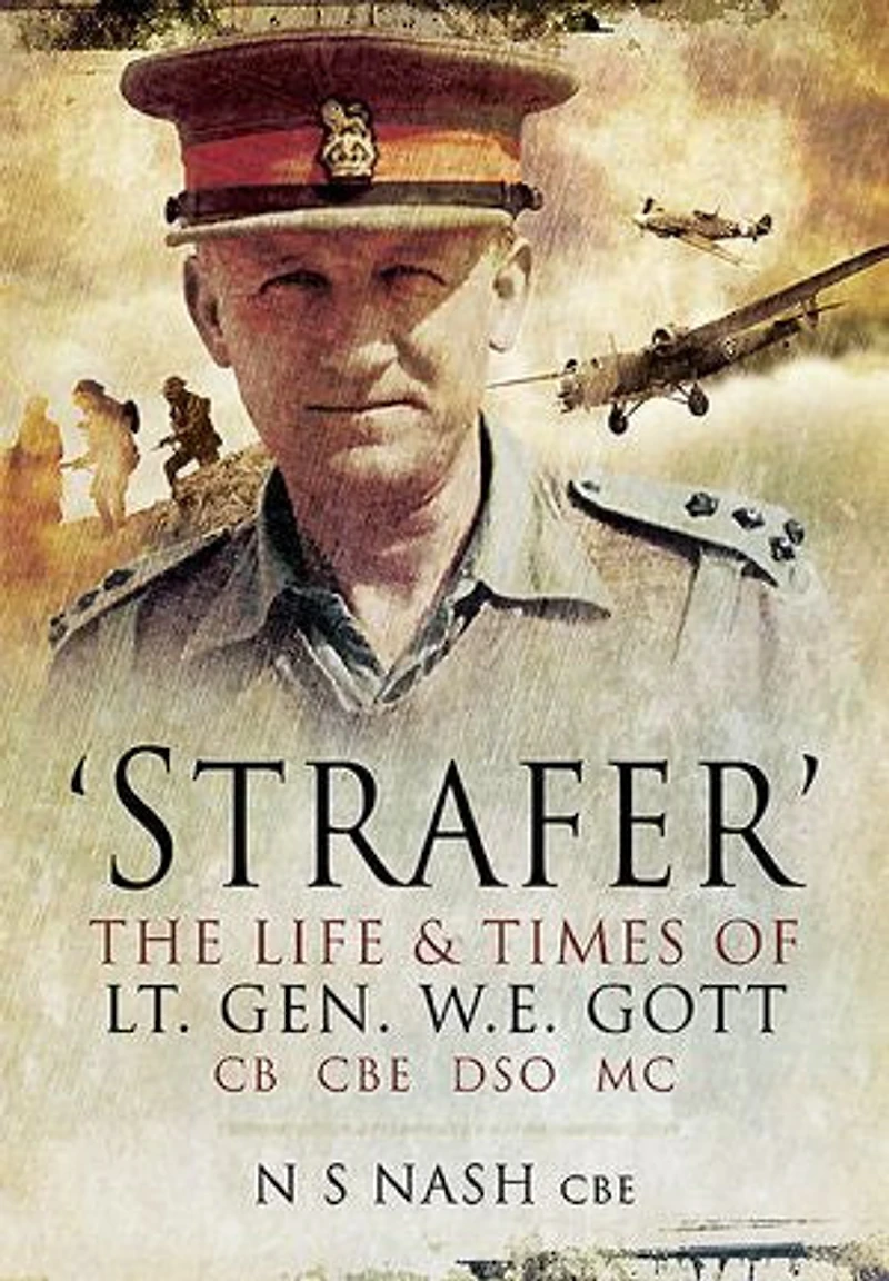 'Strafer': The Life & Killing of Lt. Gen. W.E. Gott CB CBE DSO MC
