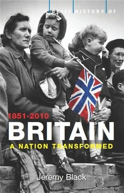 A Brief History of Britain 1851-2010: Nation Transformed