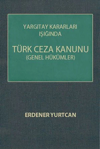 Yargıtay Kararları Işığında Türk Ceza Kanunu(Genel Hükümler)