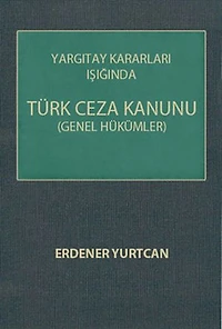 Yargıtay Kararları Işığında Türk Ceza Kanunu(Genel Hükümler)
