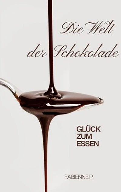 Die Welt der Schokolade: Glück zum Essen