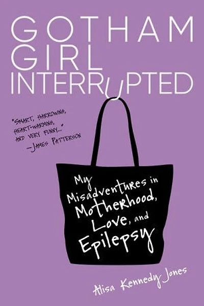 Gotham Girl Interrupted: My Misadventures Motherhood, Love, And Epilepsy