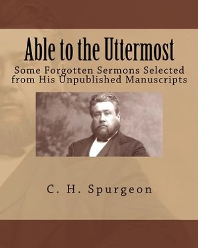Able to the Uttermost: Some Forgotten Sermons of C. H. Spurgeon