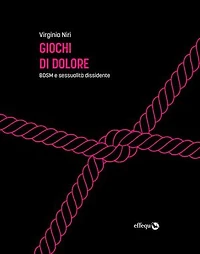 Giochi di dolore: BDSM e sessualità dissidente