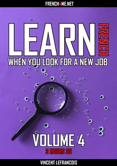 Learn French when you look for a new job (3 hours 33) - Vol 4 (+ AUDIO): Audio ebook with hundreds of French phrases and their English translation