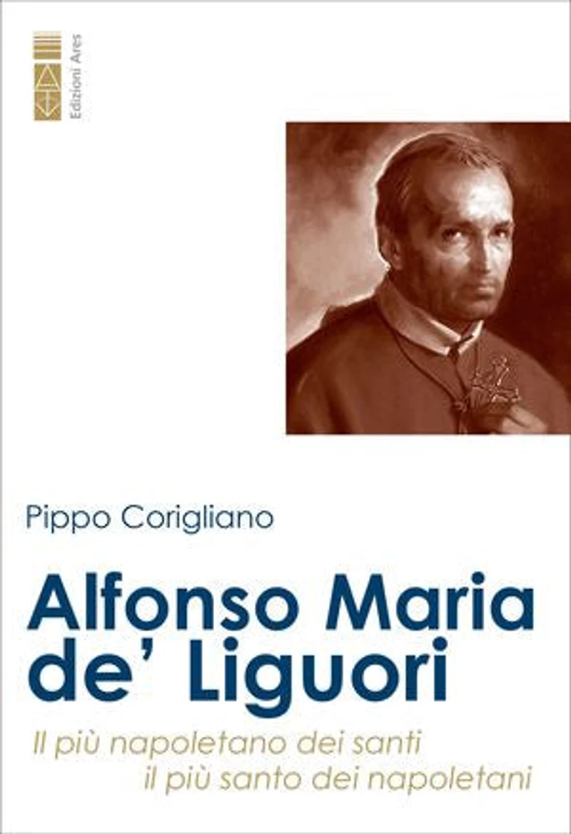 Alfonso Maria de' Liguori: Il più napoletano dei santi, il più santo dei napoletani
