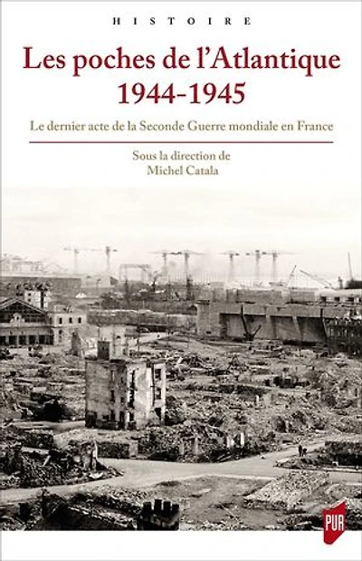 Les poches de l'Atlantique, 1944-1945: le dernier acte la Seconde Guerre mondiale en France