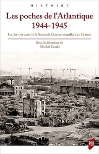 Les poches de l'Atlantique, 1944-1945: le dernier acte la Seconde Guerre mondiale en France