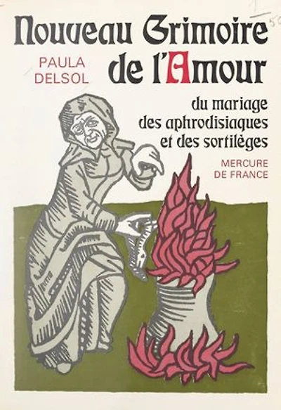 Nouveau grimoire de l'amour: Du mariage, des aphrodisiaques et des sortilèges