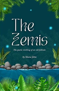 The Zemis - The Poetic Retelling Of An Old Folktale by Shane Jitta: For those who need to reconnect with fables and folklore under the stars.