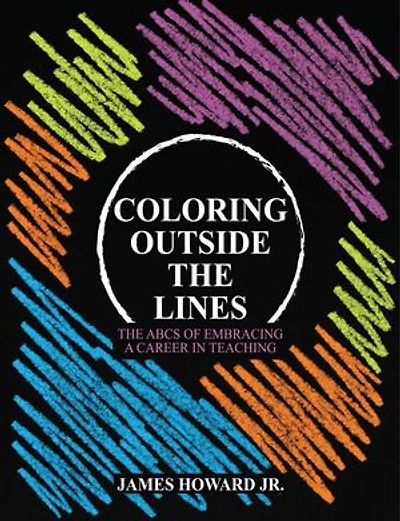 Coloring Outside The Lines: The ABCs of Embracing a Career in Teaching