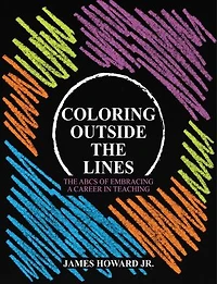 Coloring Outside The Lines: The ABCs of Embracing a Career in Teaching