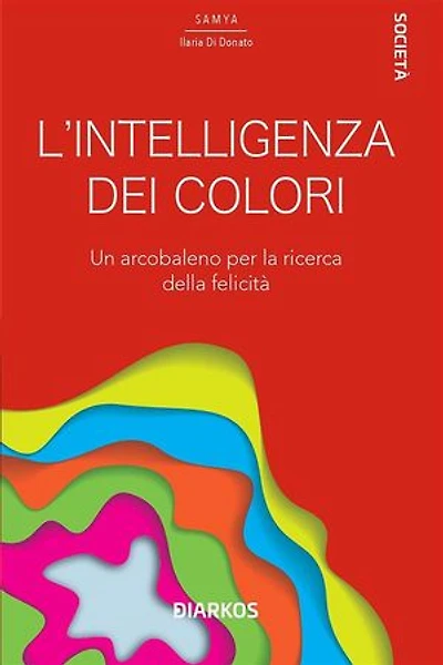 L'intelligenza dei colori: Un arcobaleno per la ricerca della felicità